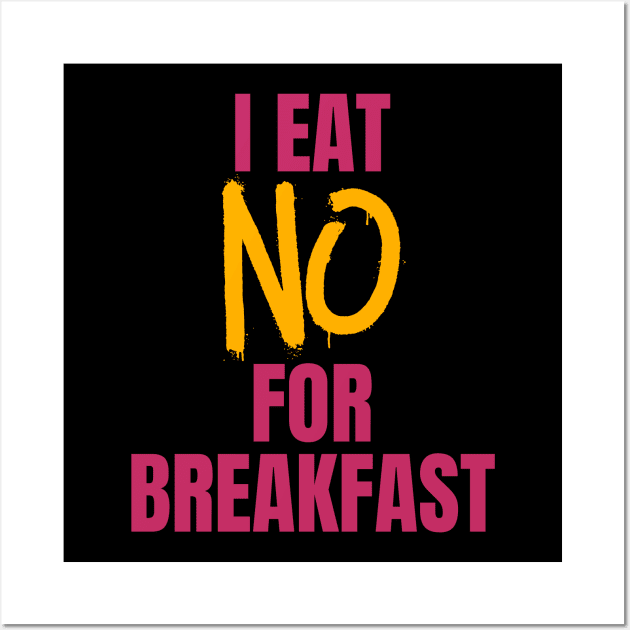 I Eat No for Breakfast Wall Art by nathalieaynie